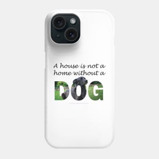 A house is not a home without a dog - black labrador oil painting word art Phone Case