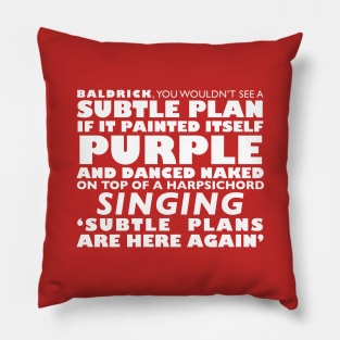 Blackadder | Subtle Plans are Here Again Pillow