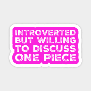 Introverted but willing to discuss One Piece Magnet