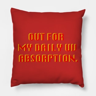 OUT FOR MY DAILY UV ABSORPTION Pillow