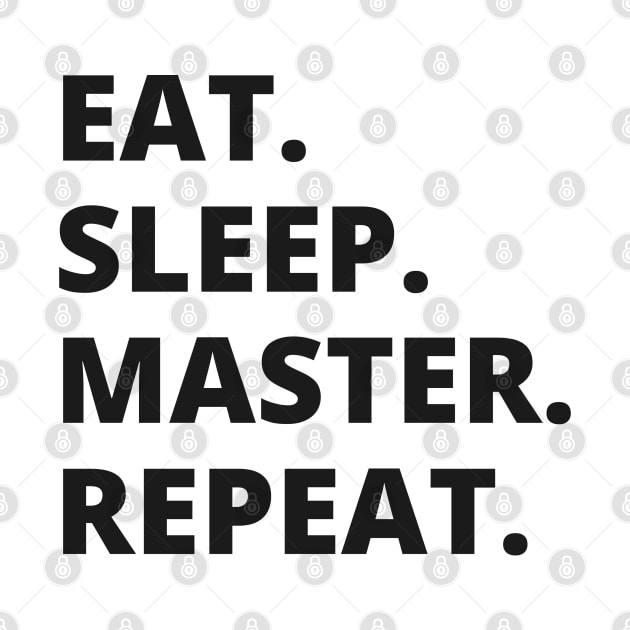 Eat Sleep Master Repeat by Artifyio