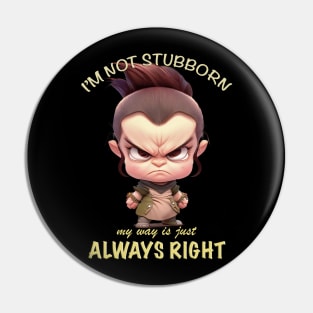 Character I'm Not Stubborn My Way Is Just Always Right Cute Adorable Funny Quote Pin