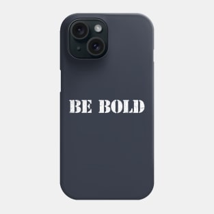 BE BOLD Phone Case