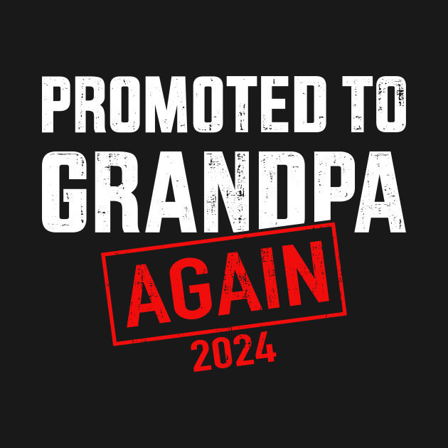 Promoted to grandpa 2024 again for new baby grandfather Grandpa 2024