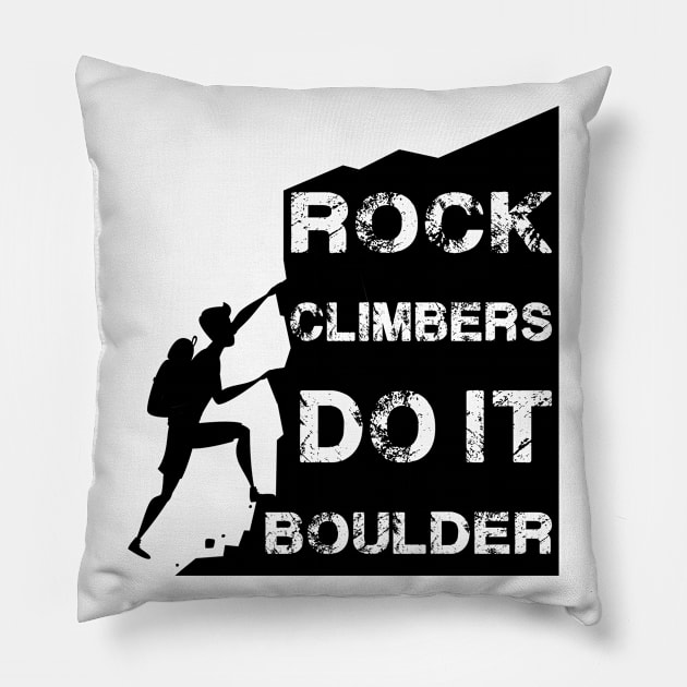 Rock Climbers Do It Boulder Quote Design Pillow by MrPink017