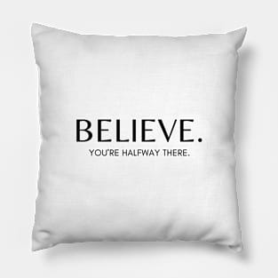 BELIEVE. YOU'RE HALFWAY THERE. Quote Minimalist Black Typography Pillow