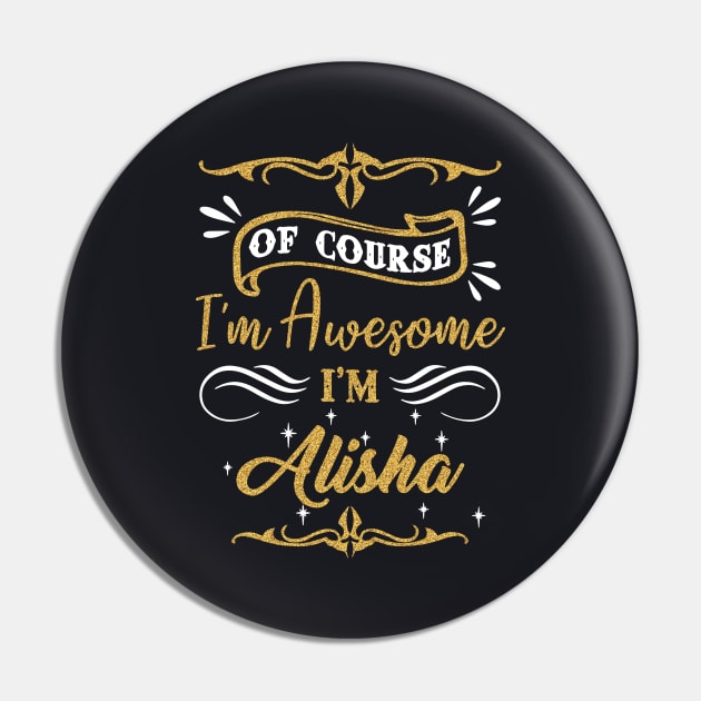 Of Course I Am Awesome I Am Alisha Awesome Pin by huepham613