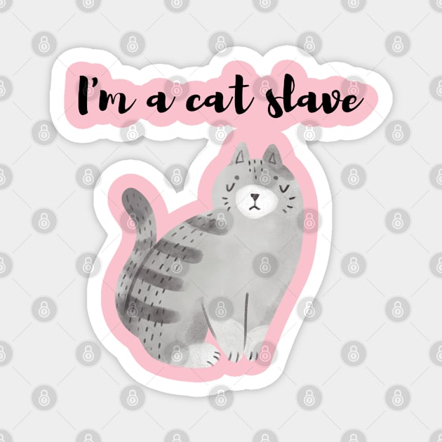 I am a cat slave - cat lover saying Magnet by CatheBelan