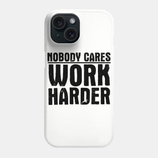 Nobody Cares Work Harder Phone Case