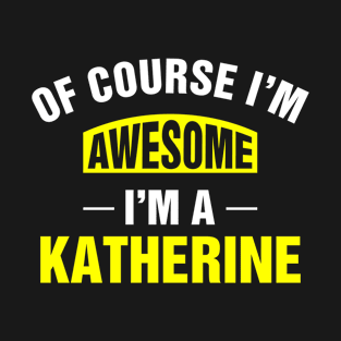 Of Course I'm Awesome, I'm A Katherine, Katherine Family Name T-Shirt