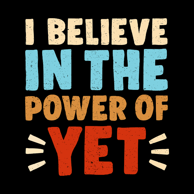 I Believe In The Power Of YET - growth mindset tshirt 3 by luisharun