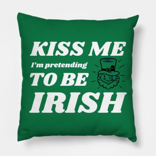 Kiss me I'm pretending to be Irish Pillow