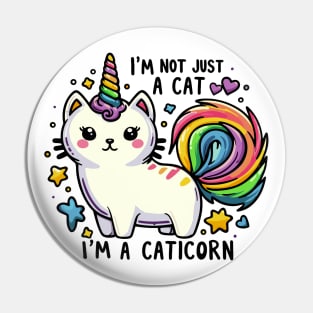 I'm Not Just A Cat, I'm A Caticorn - Unicorn Cat Pin