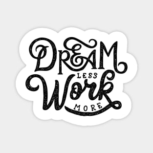 Dream Less Work More Magnet