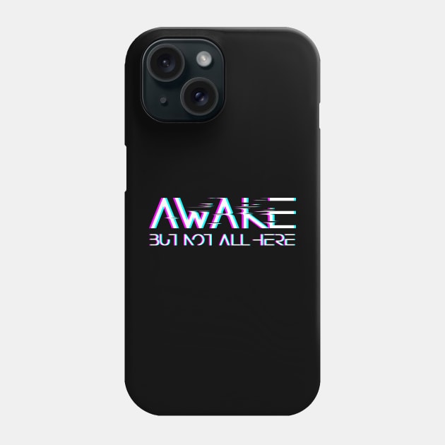 Awake, but not all here Phone Case by eranfowler