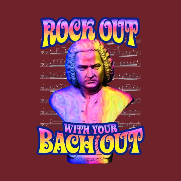 Rock Out With Your Bach Out by TeeLabs