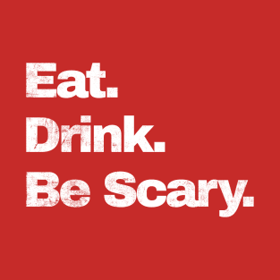 Eat.Drink.Be Scary T-Shirt