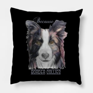 Because Border Collies Pillow