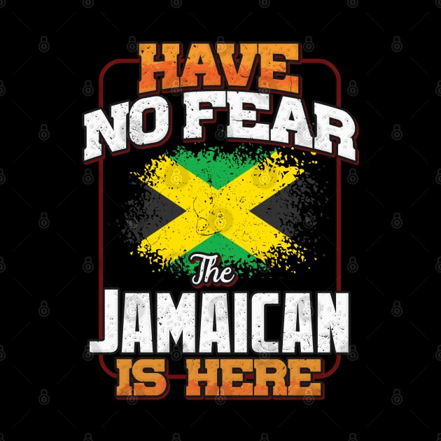 Jamaican Flag  Have No Fear The Jamaican Is Here - Gift for Jamaican From Jamaica by Country Flags