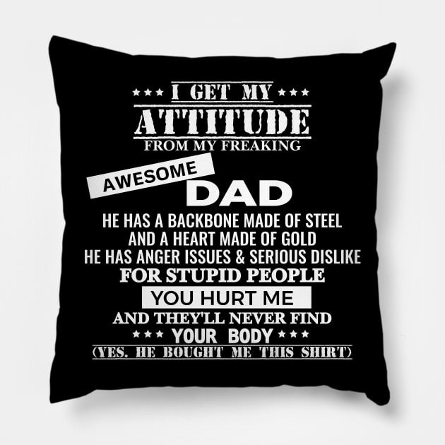 I Get My Attitude From My Freaking Awesome Dad Pillow by admeral