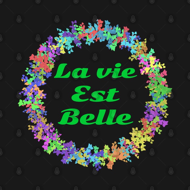 La vie est belle! by T-Shirts Zone