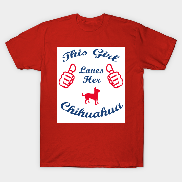 Discover This Girl Loves Her Chihuahua - Chihuahua Dog Lover - T-Shirt