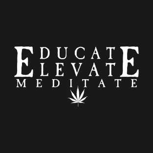 (Educate Elevate Meditate) Marijuana T-Shirt