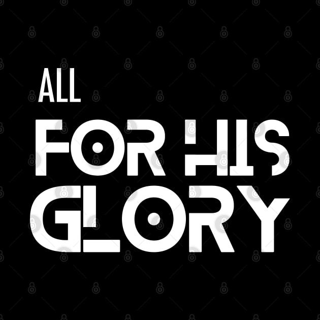 All for His Glory - Christian Apparel by ThreadsVerse