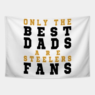 Only the Best Dads are Steelers Fans Tapestry