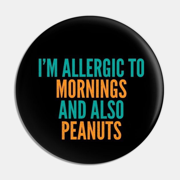 I'm Allergic To Mornings and Also Peanuts Pin by Commykaze