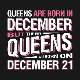 The Real Queens Are Born On December 21 T-Shirt