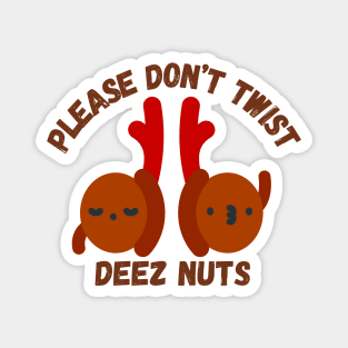 Please Don't Twist Deez Nuts Magnet