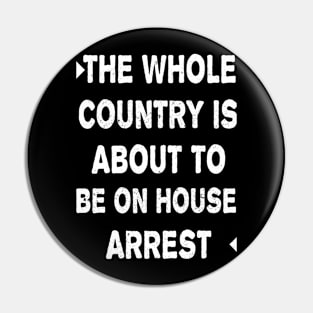 THE WHOLE COUNTRY IS ABOUT TO BE ON HOUSE ARREST Pin