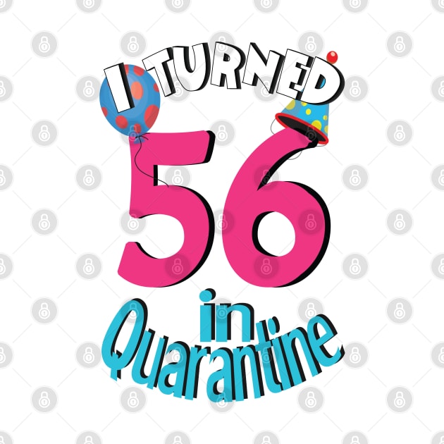 I turned 56 in quarantined by bratshirt