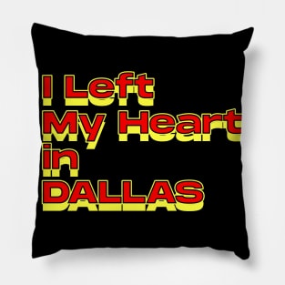 I Left My Heart in Dallas Pillow