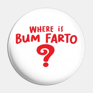 Where is Bum Farto Pin