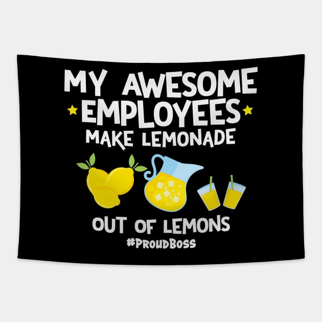 My Awesome Employees Make Lemonade Out Of Lemons Proud Boss Tapestry by Rosemarie Guieb Designs