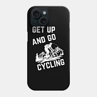 Get Up And Go Cycling Cute Biker Biking  Bicycle Cyclist Phone Case