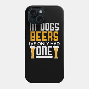 In Dog Beers I've Only Had One Novelty Beer Gift Phone Case