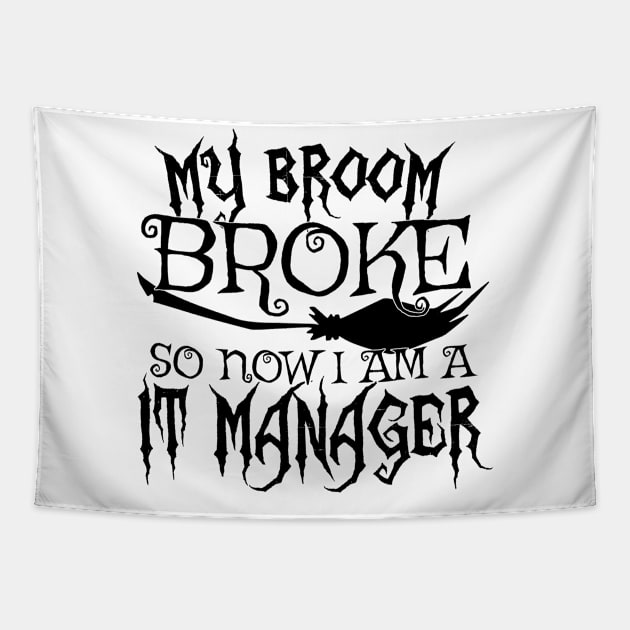 My Broom Broke So Now I Am A IT Manager - Halloween design Tapestry by theodoros20