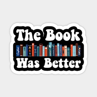 The Book Was Better Art For Men Women Books Reading Lovers Magnet