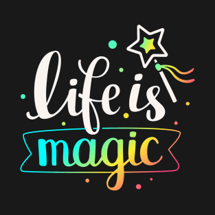 Life Is Magic Quote - Positive Inspiration Quote T-Shirt