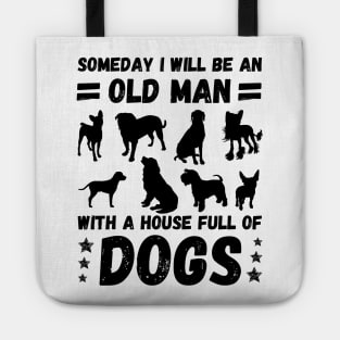 Someday I Will Be An Old Man With A House Full Of Dogs Tote