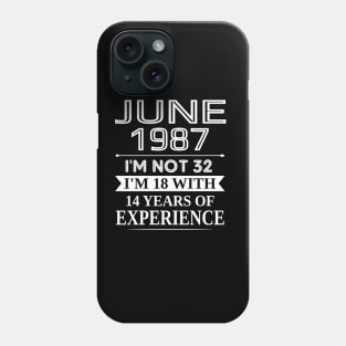 june 1987 I_m not 32 I_m 18 with 14 years of experience Phone Case