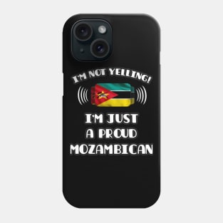 I'm Not Yelling I'm A Proud Mozambican - Gift for Mozambican With Roots From Mozambique Phone Case