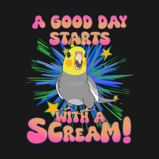 A good day start with a scream! classic Cockatiel T-Shirt