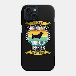 If I Can't Bring My Norfolk Terrier Funny Dog Lover Gift Phone Case