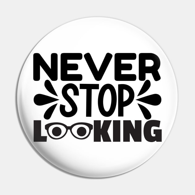 Never Stop Looking Pin by AMER.COM