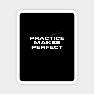 Practice Makes Perfect. Believe Magnet