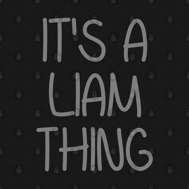 IT'S A LIAM THING Funny Birthday Men Name Gift Idea by NAYAZstore